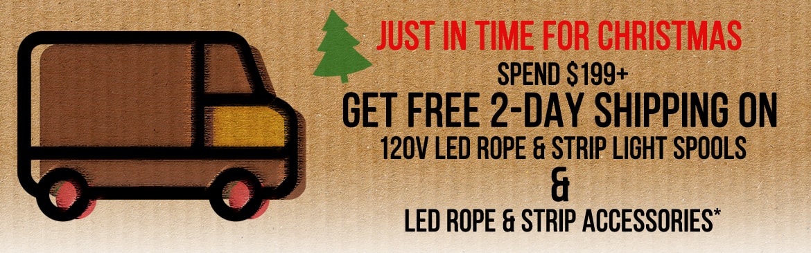 Spend $199 or more and get Free 2-Day Shipping on LED Rope & Strip Light Spools + select Rope/Strip Accessories!